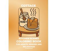 Cottage Kitchen Scenes Coloring Book for Adults, Seniors and Relaxation: Bold and Easy Cozy Home Scenes, Country Coloring with Thick Lines and Simple Patterns for Adults, Seniors and Relaxation