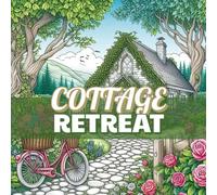 Cottage Retreat: Charming cottage scenes, relaxing and fun, suitable for all skill levels, great for quiet time, perfect for mindfulness, beautiful ... for nature lovers (Cottage Core Coloring)