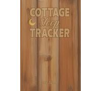 COTTAGE SLEEP TRACKER WRITE DOWN YOUR SLEEP EXPERIENCES AND DREAMS WHEN YOU ARE IN FOREST COTTAGE WITH TRUE SILENCE: For Adults, Seniors and Teens