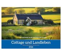 Cottage und Landleben (Tischkalender 2026 DIN A5 quer), CALVENDO Monatskalender: Lassen Sie sich durch das Jahr begleiten von einer Welt, in der Zeit langsamer vergeht und jeder Moment zählt.