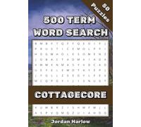 Cottagecore 500 Term Word Search: 50 Cozy Puzzles Inspired by Nature, Gardens, Tea Time, Woodland Life, and Simple Living (500 Term Word Search Puzzle Book Series By Jordan Harlow)