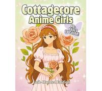 Cottagecore Anime Girls Left-Handed Edition: Aesthetic Cottagecore-Inspired Anime Girl Fashion to Color for Relaxation & Creativity