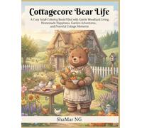 Cottagecore Bear Life: A Cozy Adult Coloring Book Filled with Gentle Woodland Living, Homemade Happiness, Garden Adventures, and Peaceful Cottage Moments (Cozy Escape Coloring Collection)