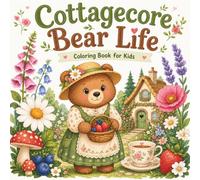 Cottagecore Bear Life Coloring Book: 50 Fun Facts and Super Cute Kawaii Scenes for Kids, Teens, and Adults (Bold & Easy Animal Coloring Books for Adults & Kids)