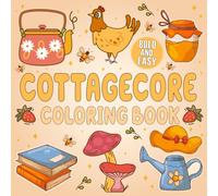 Cottagecore bold and easy Coloring Book: Featuring Mushrooms, Flowers, Plants & Cozy Cottage Dreams - Relaxing Nature Scenes for Adults, Stress Relief & Perfect Gifts