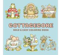 Cottagecore: Bold & Easy Coloring Book with 40 Simple Cottage-Inspired Designs Featuring Flowers, Birds, Teacups and Garden Themes