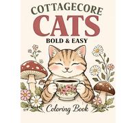 Cottagecore Cats: Bold & Easy Coloring Book for Adults and Teens: Stress Relief Coloring Book with Cute Cottage Cats, Big Bold Lines, and Easy Designs for Relaxation, Mindfulness & Creativity