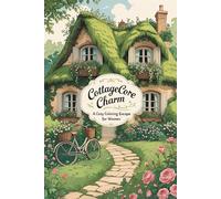 Cottagecore Charm: A Cozy Coloring Escape for Women: A Mindful Journey into Whimsy, Nature & Vintage Aesthetics