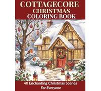 Cottagecore Christmas Coloring Book: 40 Enchanting Christmas Scenes | Cozy Cottages, Woodland Animals and Festive Winter Magic | Simple Thick Lines ... (Cottagecore Coloring Books by Youri U)