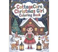 Cottagecore Christmas Girl Coloring Book: A Wholesome Holiday Coloring Journey for Girls Filled with Nature, Peace and Cozy Winter Magic