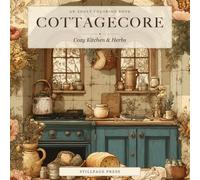 Cottagecore Coloring Book: 40 Cozy Cottage Kitchen & Herb Scenes to Color · Adult Coloring Book (Vol. 3)