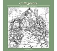 Cottagecore Coloring Book for Adults: 45 Cozy Scenes of Enchanted Cottages, Wildflower Gardens & Country Life (Cozy Pages Studio Coloring Books)