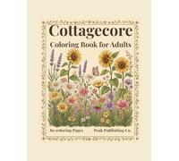 Cottagecore Coloring Book for Adults: Bold and Easy Wildflower Gardens, Cozy Cottages, and Enchanted Forest Scenes: 80 Simple Stress-Relieving ... Relaxation (Cottagecore Coloring Collection)