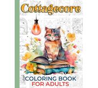Cottagecore Coloring Book For Adults: Immerse yourself in the gentle beauty of countryside living with coloring pages featuring rustic homes, blooming ... settings, ideal for creative relaxation.