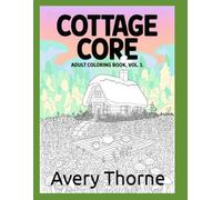 Cottagecore Coloring Book Vol.1: A Whimsical Adult Coloring Journey Through Mushrooms, Meadows, and Cozy Forests