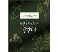 Cottagecore core Let your mind wander lined note book: Vintage Floral Dark Green Journal, 100 Wide Ruled Pages, 7.5 x 9.25 inches, Back to School Notebook for Nature Lovers, Students, and Dreamers