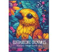 Cottagecore Creatures And Cozy Cottage Scenes Vol 2: A Whimsical Coloring Book of Magical Woodland Animals, Rustic Charm, and Peaceful Cottage Life