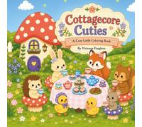 Cottagecore Cuties: A Cozy Little Coloring Book