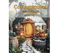 Cottagecore Fairy Village: Coloring Book for Adults and Teens, 45 Illustrations for Stress Relief, Mindfulness and Relaxation