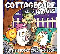 Cottagecore Haunts: Coloring Book featuring Cozy Haunted Scenes with Cute Spooky Friends, and Hygge Moments for Adults, Teens and Calm
