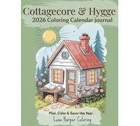 Cottagecore & Hygge 2026 Coloring Calendar: 31 Cozy Cottage-Inspired journal Pages for Mindful Coloring, Reflection & Planning | Relaxing Coloring Book for Calm Moments, Creativity & Self-Care