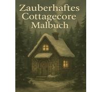 Cottagecore Malbuch für Erwachsene: Magische Häuser & Naturwunder: Anti-Stress Malbuch mit Teekannenhäusern, Pilzdörfern und Waldgeheimnissen