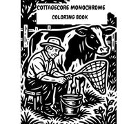 Cottagecore Monochrome Coloring Book: Still and Slow Adult Coloring Book for calm with Cozy Countryside Scenes, Flowers, Animals, and Cottagecore Aesthetics