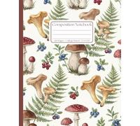 Cottagecore Mushroom Fern Notebook: College Ruled Composition for Nature Lovers & Students: 7.5 x 9.25 Inch Composition Book: Vintage Forest Botanical Journal for Writing, Planning, & Fungi