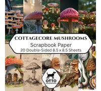 Cottagecore Mushrooms Scrapbook Paper: Double-Sided Craft Paper for Scrapbooking, Junk Journals, Card Making, Origami, DIY Projects and Mixed Media