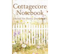 Cottagecore Notebook: A Writing Journal for Nature Lovers, Garden Notes, and Whimsical Thoughts
