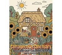 Cottagecore Sanctuary: A Bold and Easy Coloring Book of Cozy Country Life, Rustic Cabins, and Simple Aesthetics for Adults and Teens