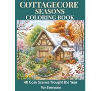 Cottagecore Seasons Coloring Book: 40 Cozy Scenes Through the Year | Spring Blooms, Summer Gardens, Autumn Harvest and Winter Magic | Simple Thick ... (Cottagecore Coloring Books by Youri U)