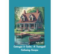 Cottages & Calm: A Tranquil Coloring Escape: 30 Peaceful Scenes of English Charm and Lakeside Life