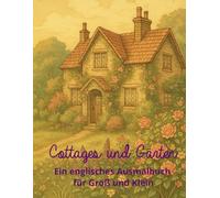 Cottages und Gärten: Ein englisches Ausmalbuch für Groß und Klein (Happy Colouring Books)