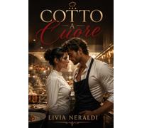 Cotto a Cuore: Romanzo rosa contemporaneo una sfida tra chef, un amore impossibile e una passione travolgente