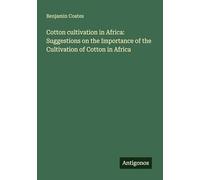 Cotton cultivation in Africa: Suggestions on the Importance of the Cultivation of Cotton in Africa