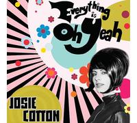 Cotton, Josie - Everything Is Oh Yeah! (White) [Vinilo]