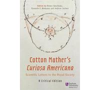 Cotton Mather's Curiosa Americana, Scientific Letters to the Royal Society: A Critical Edition: 1 (Ideas and Practices, 1300-1850)