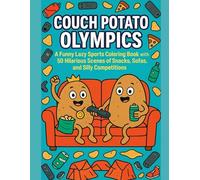 Couch Potato Olympics Coloring Book: A Funny Lazy Sports Coloring Book with 50 Hilarious Scenes of Snacks, Sofas, and Silly Competitions