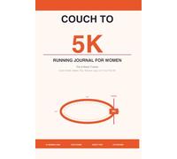 Couch to 5K Running Journal for Women: The 9-Week Tracker for Women - Cycle Guide, Safety Tips, Session Logs and Your First 5K