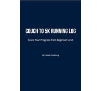 Couch to 5K Running Log: Track Your Progress from Beginner to 5K