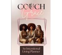Couch To Grace: A 12-Week Faith & Productivity Planner: Build Discipline, Strengthen Your Walk With God, and Transform Your Daily Life