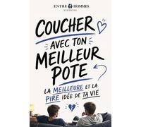 Coucher avec ton meilleur pote : la meilleure et la pire idée de ta vie: Psychologie, Relations Masculines • Masculinité moderne • Relations affectives entre hommes • Identité masculine contemporaine