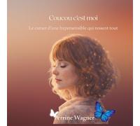COUCOU C' EST MOI: CARNET D' UNE HYPERSENSIBLE QUI RESSENT TOUT