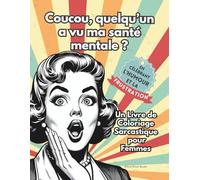 Coucou, quelqu’un a vu ma santé mentale ? Un Livre de Coloriage Sarcastique pour Femmes: En célébrant l'humour, le sarcasme et la frustration. Parfait ... de ta famille, tes amies et tes collègues.