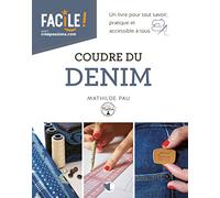 Coudre du denim: Un livre pour tout savoir, pratique et accessible à tous