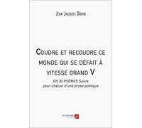 Coudre et recoudre ce monde qui se défait à vitesse grand V: En 30 poèmes. Suivis pour chacun d’une prose poétique