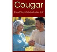 Cougar: Quand l'âge ne fait plus la loi du désir (Psychologie et relations humaines)