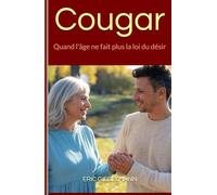 Cougar: Quand l'âge ne fait plus la loi du désir (Psychologie et relations humaines)