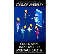 Could Apps Improve Our Mental Health?: A Clinical Psychology and Cyberpsychology Guide to Mental Health Apps (Introductory)
